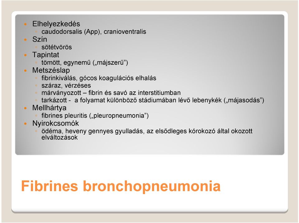 a folyamat különböző stádiumában lévő lebenykék ( májasodás ) Mellhártya fibrines pleuritis ( pleuropneumonia )