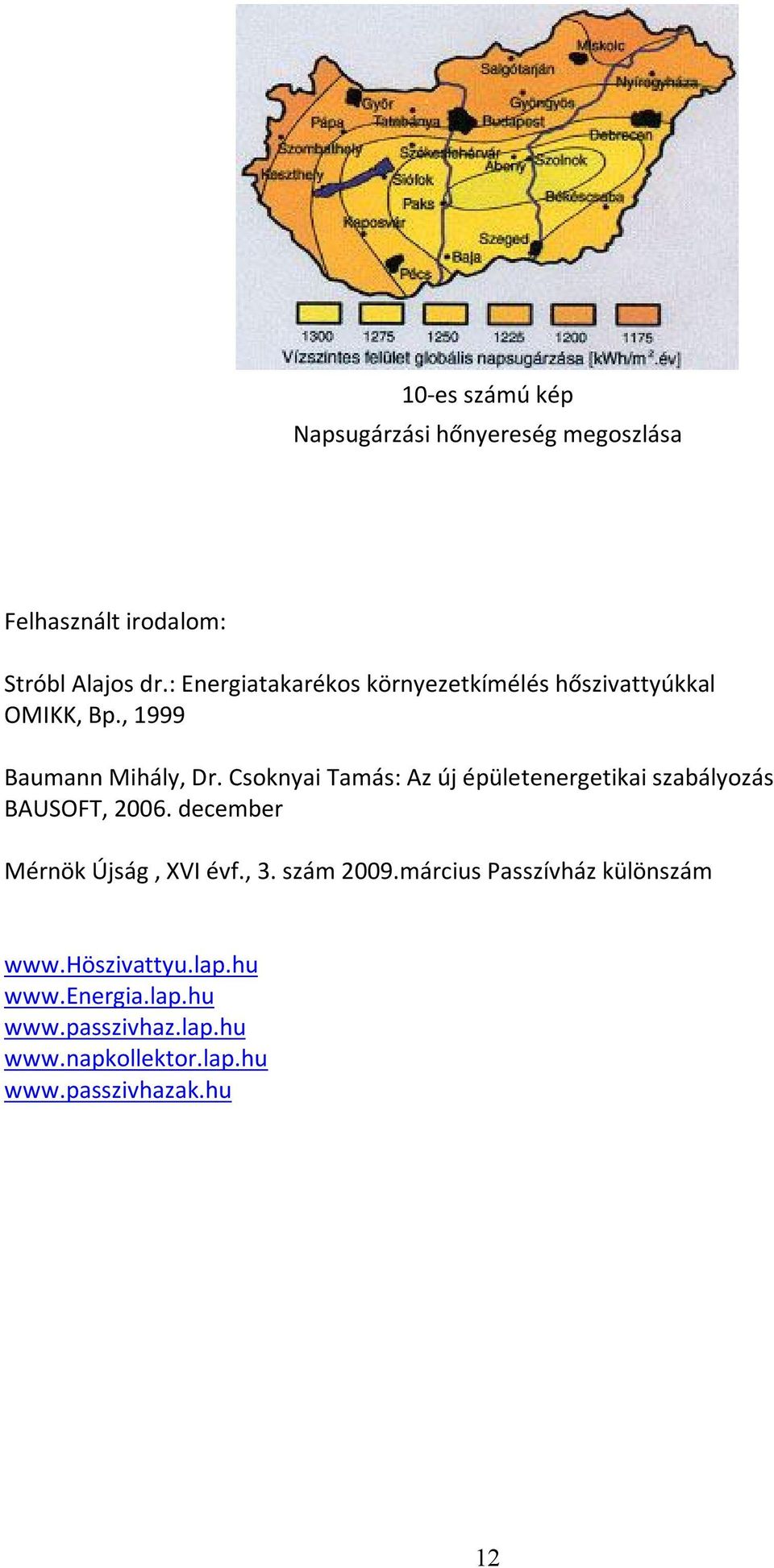 Csoknyai Tamás: Az új épületenergetikai szabályozás BAUSOFT, 2006. december Mérnök Újság, XVI évf., 3.