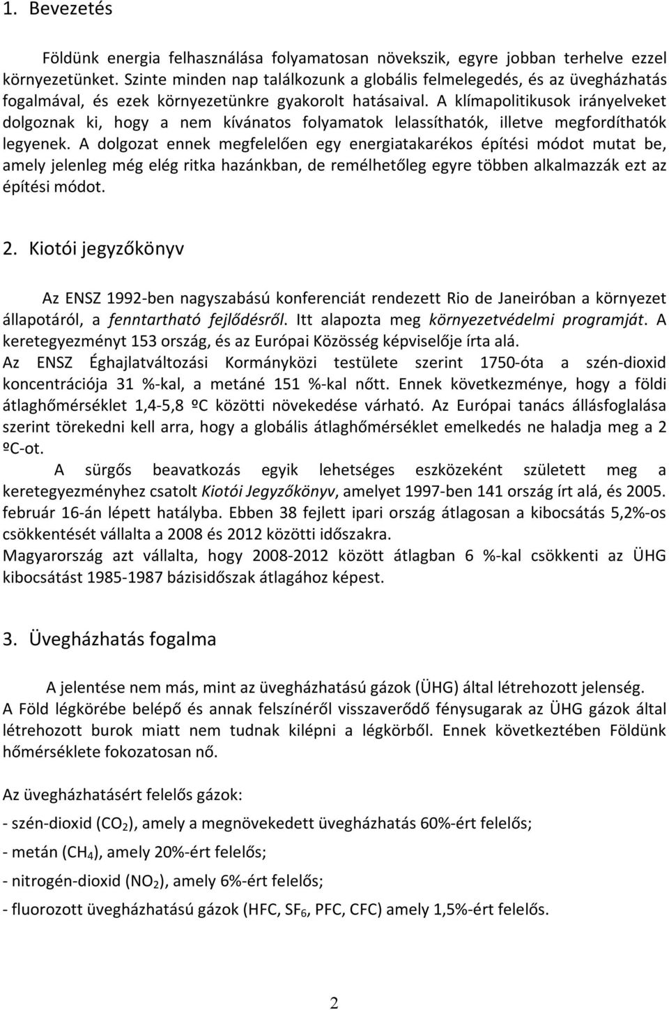 A klímapolitikusok irányelveket dolgoznak ki, hogy a nem kívánatos folyamatok lelassíthatók, illetve megfordíthatók legyenek.