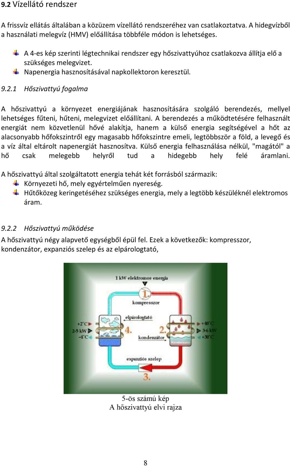 1 Hőszivattyú fogalma A hőszivattyú a környezet energiájának hasznosítására szolgáló berendezés, mellyel lehetséges fűteni, hűteni, melegvizet előállítani.