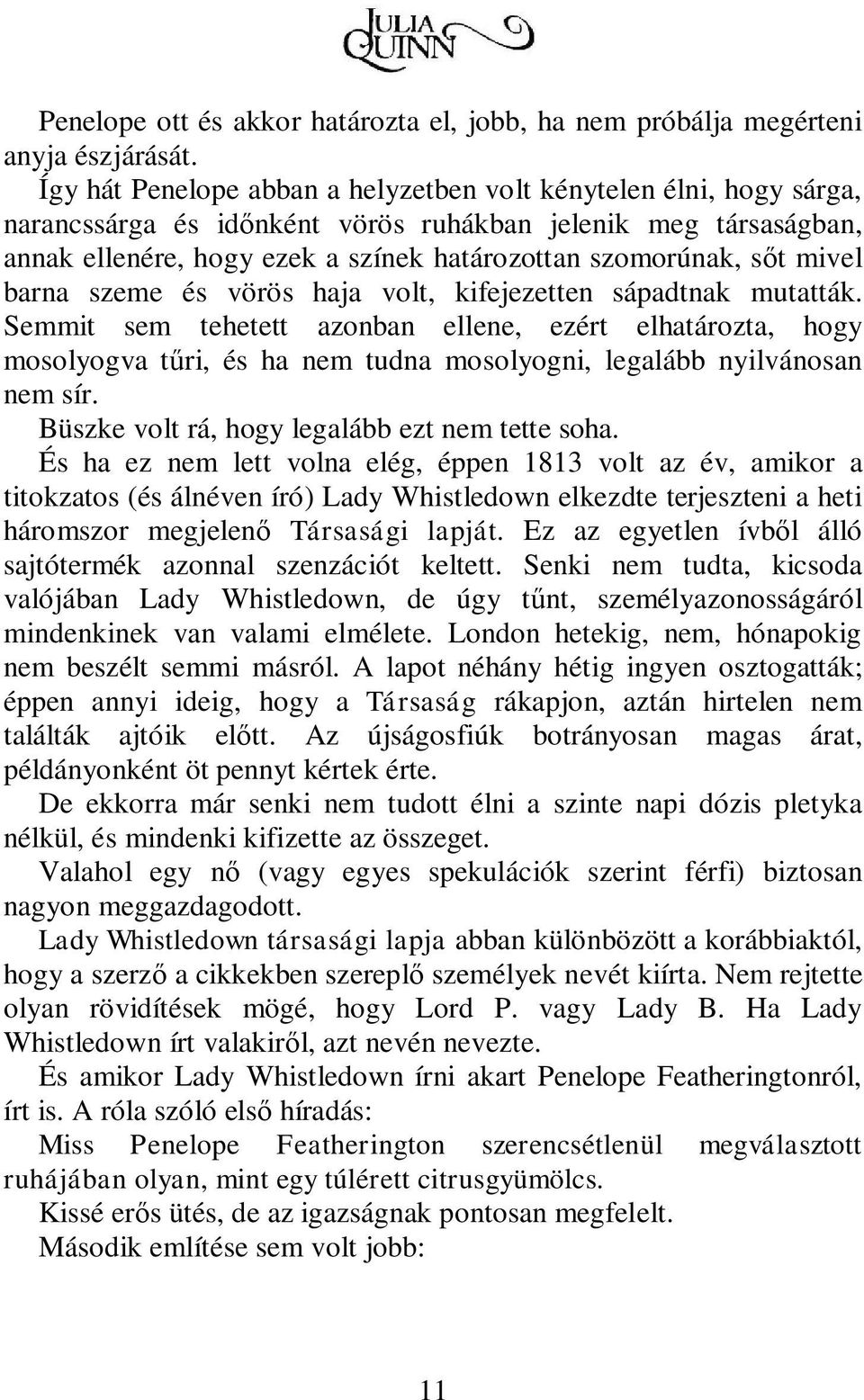 mivel barna szeme és vörös haja volt, kifejezetten sápadtnak mutatták.