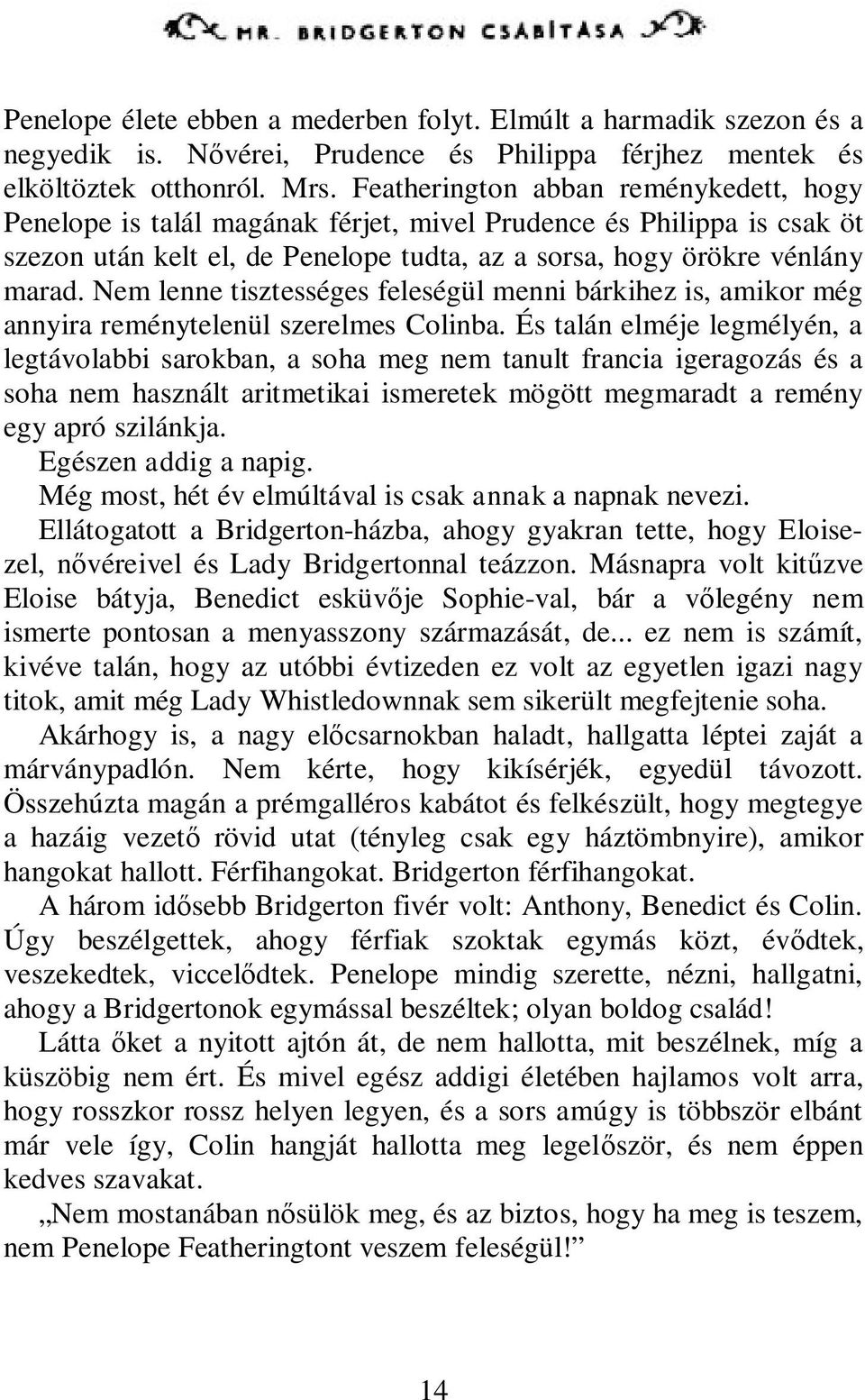 Nem lenne tisztességes feleségül menni bárkihez is, amikor még annyira reménytelenül szerelmes Colinba.