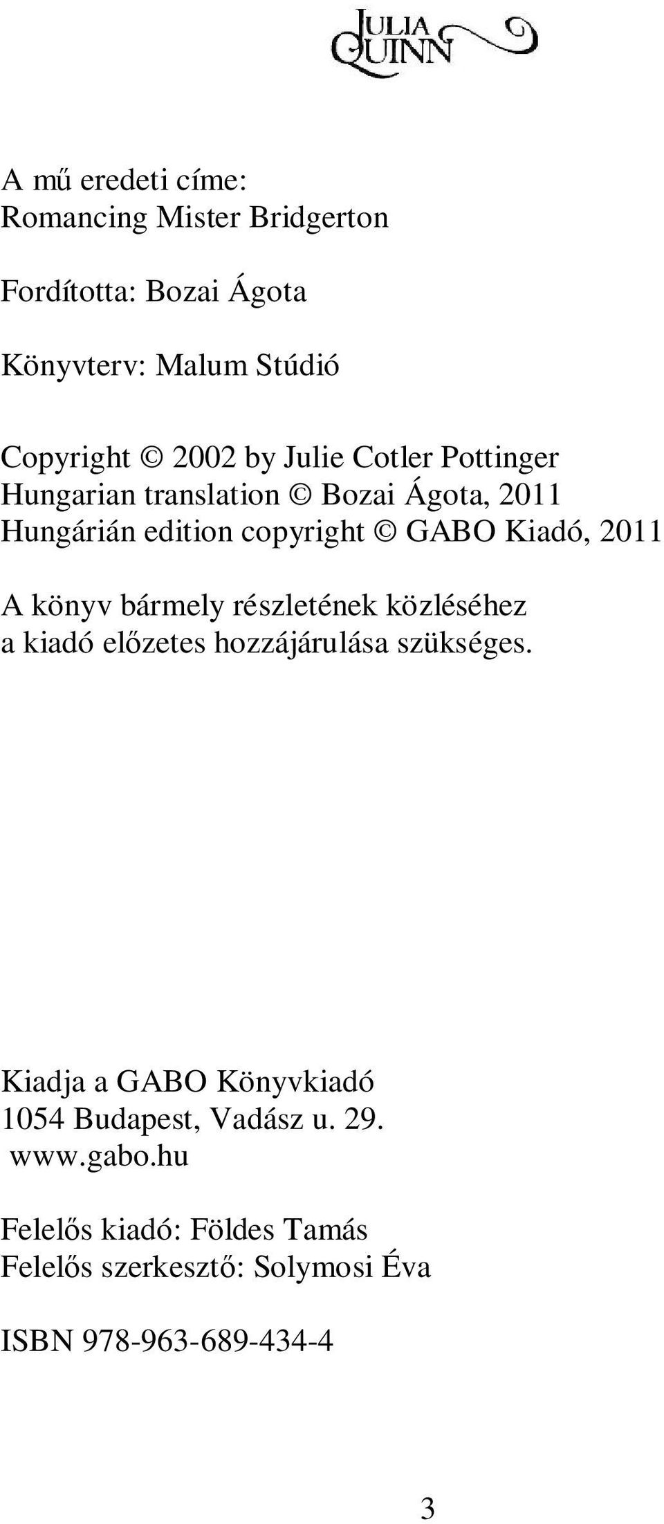 könyv bármely részletének közléséhez a kiadó előzetes hozzájárulása szükséges.