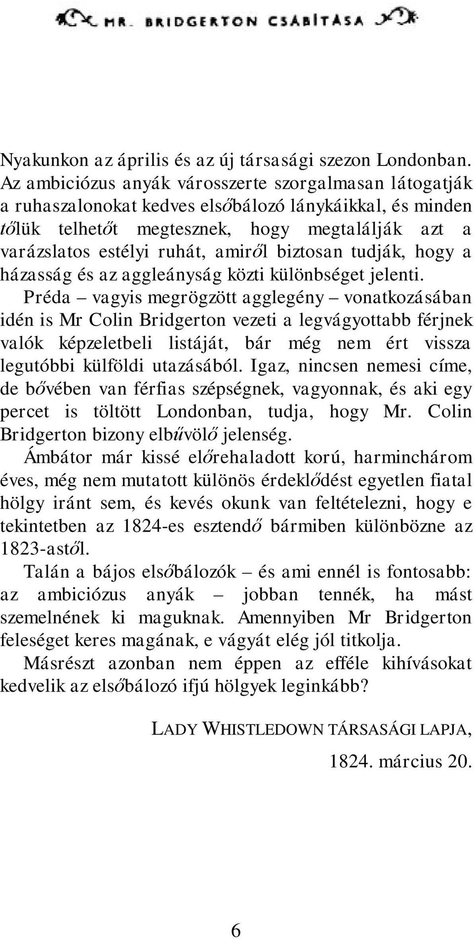 biztosan tudják, hogy a házasság és az aggleányság közti különbséget jelenti.