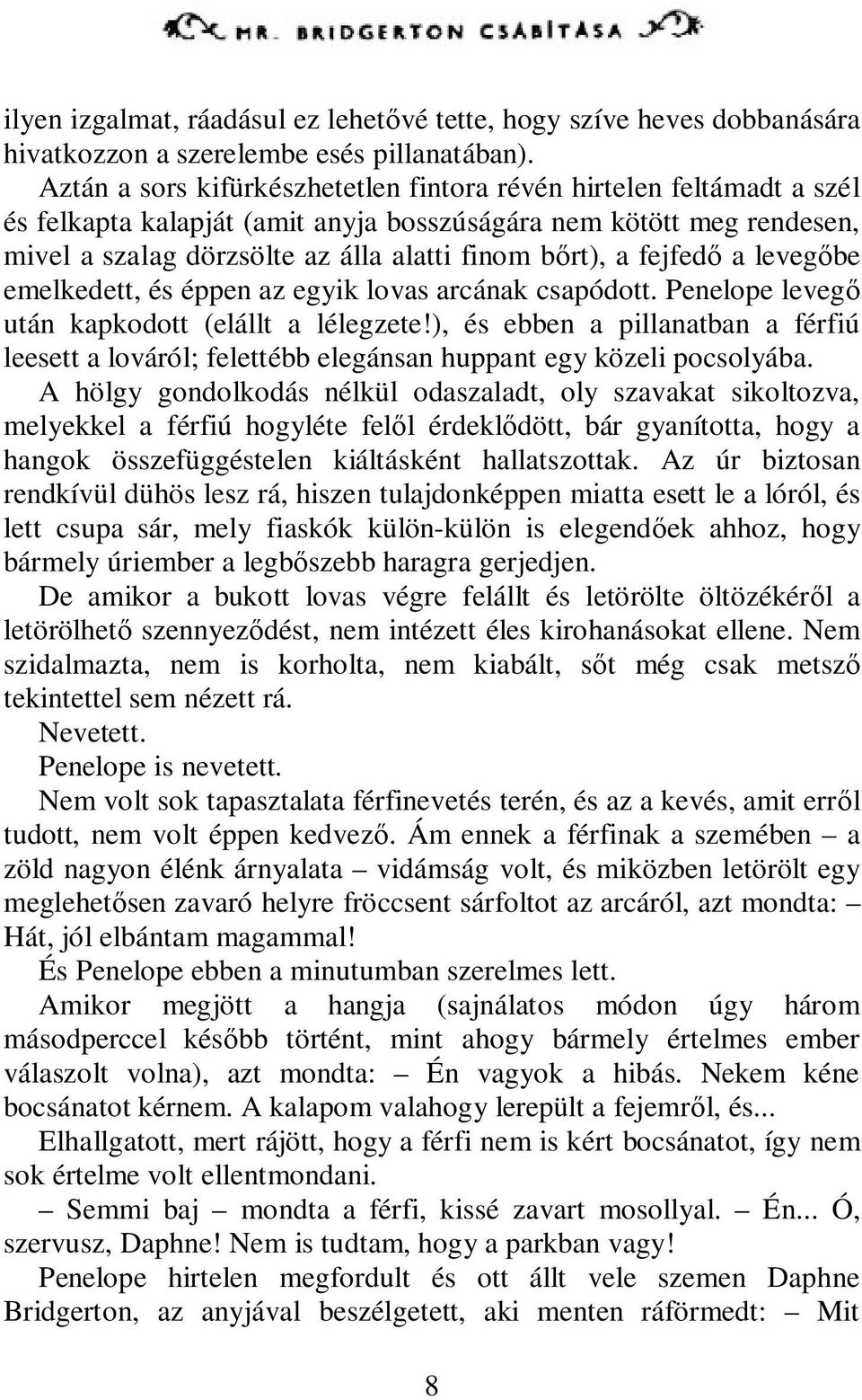 fejfedő a levegőbe emelkedett, és éppen az egyik lovas arcának csapódott. Penelope levegő után kapkodott (elállt a lélegzete!