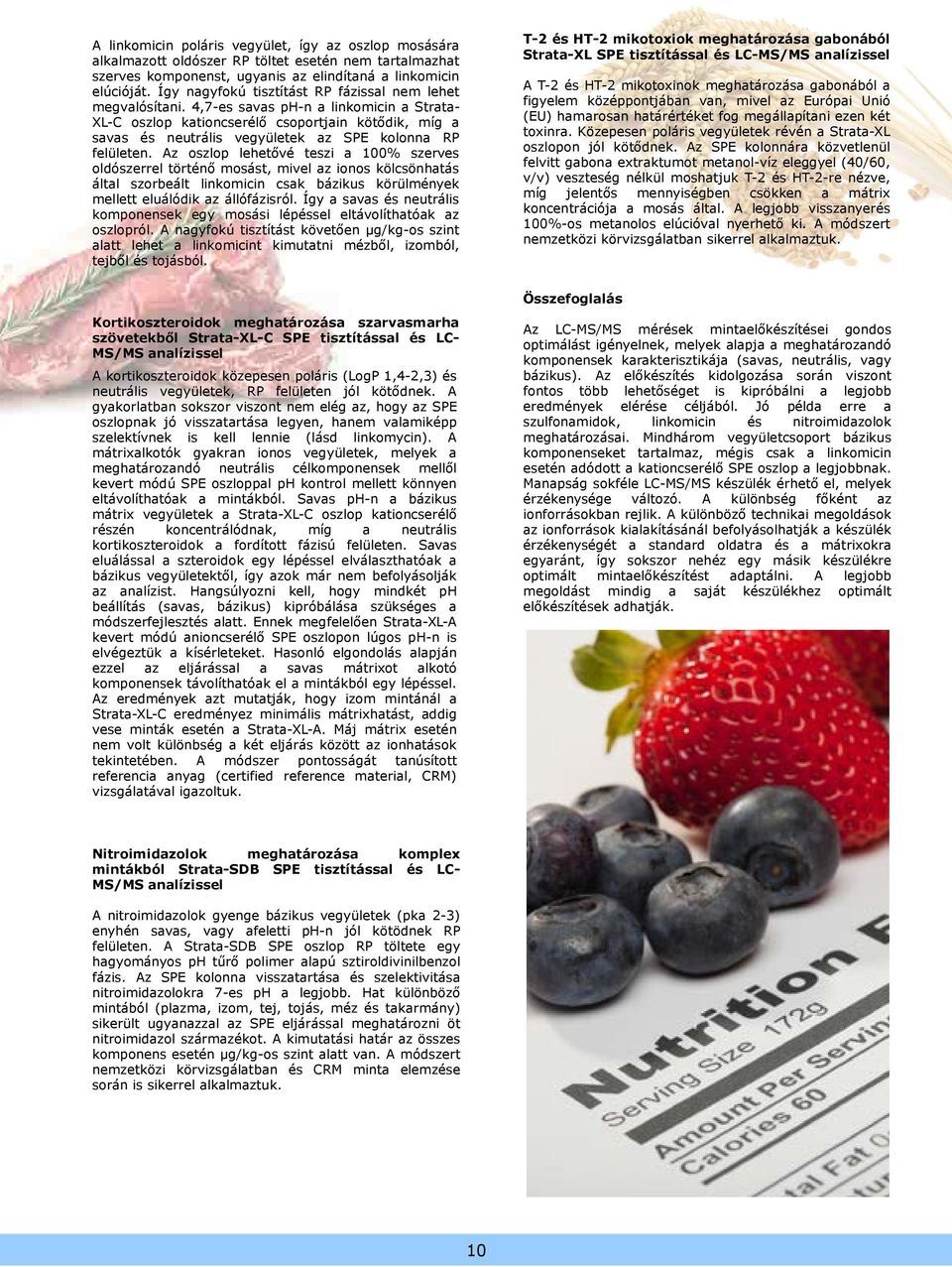 4,7-es savas ph-n a linkomicin a Strata- XL-C oszlop kationcserélő csoportjain kötődik, míg a savas és neutrális vegyületek az SPE kolonna RP felületen.