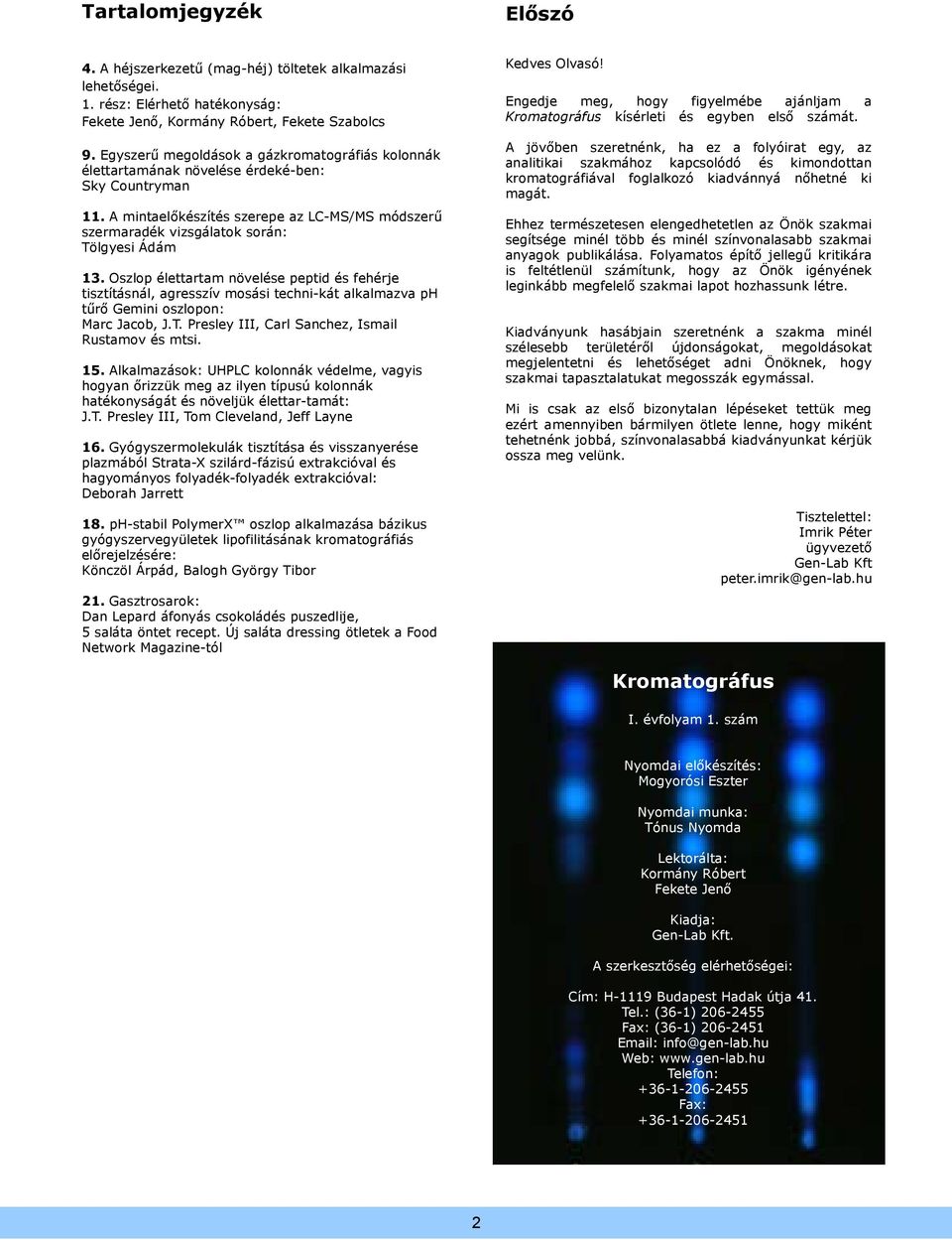 Oszlop élettartam növelése peptid és fehérje tisztításnál, agresszív mosási techni-kát alkalmazva ph tűrő Gemini oszlopon: Marc Jacob, J.T. Presley III, Carl Sanchez, Ismail Rustamov és mtsi. 15.