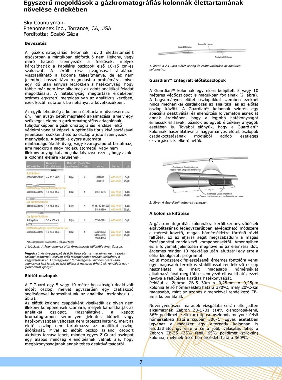 károsíthatják a kapilláris oszlopok első 10-15 cm-es szakaszát.