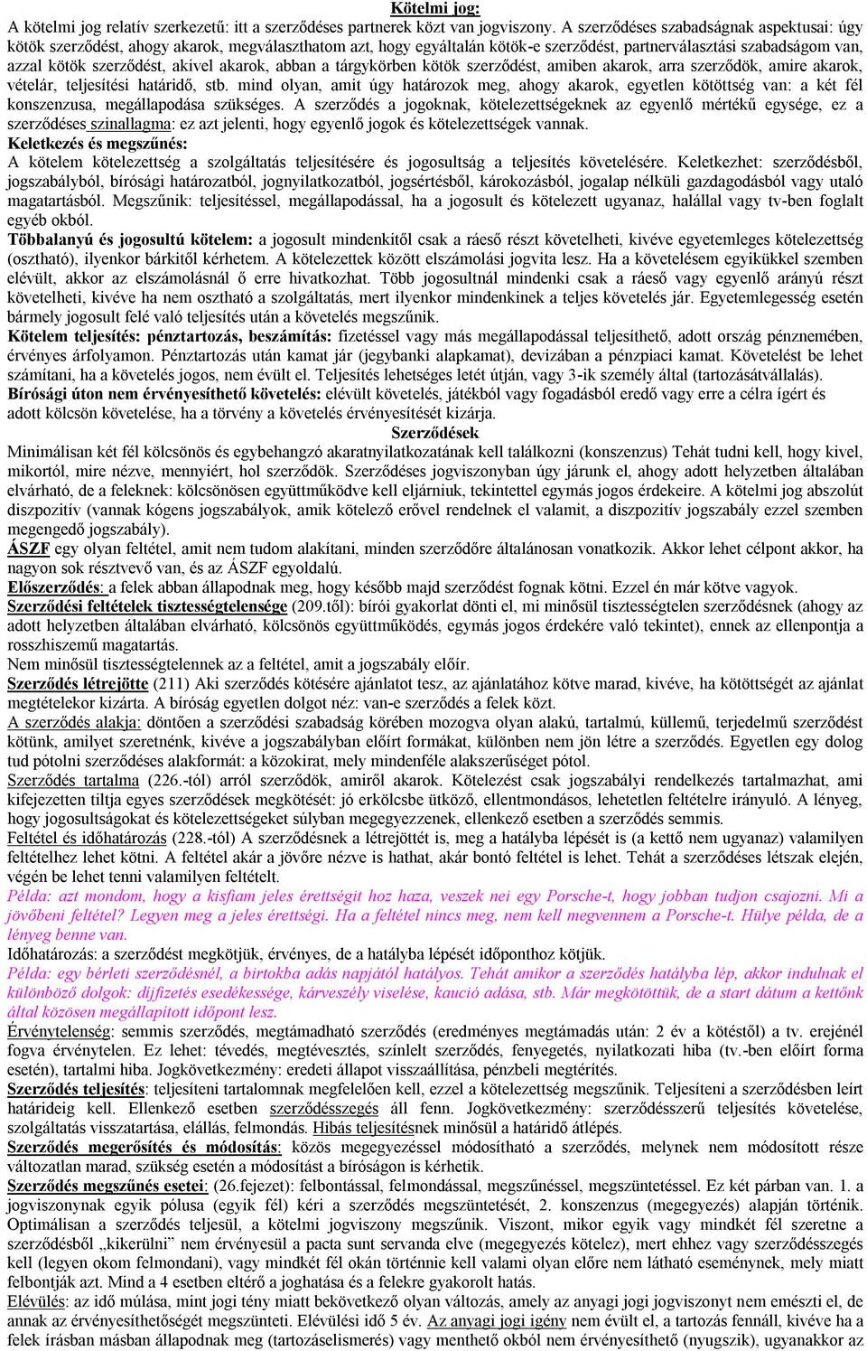 akarok, abban a tárgykörben kötök szerződést, amiben akarok, arra szerződök, amire akarok, vételár, teljesítési határidő, stb.