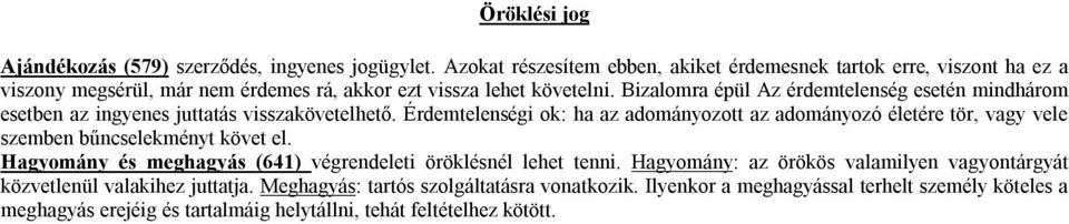 Bizalomra épül Az érdemtelenség esetén mindhárom esetben az ingyenes juttatás visszakövetelhető.