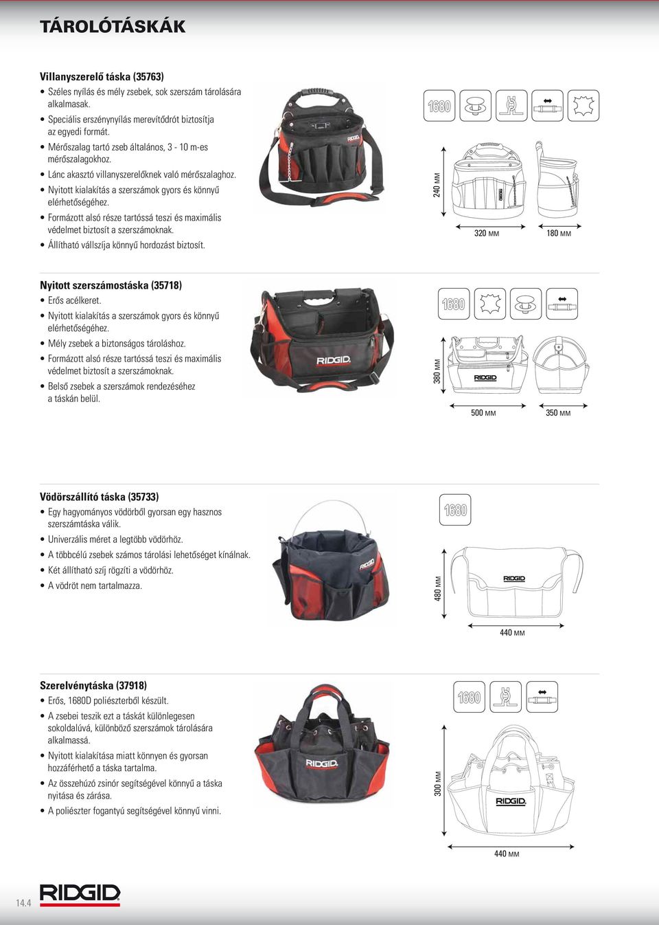 Formázott alsó része tartóssá teszi és maximális védelmet biztosít a szerszámoknak. 320 MM 180 MM Állítható vállszíja könnyű hordozást biztosít. Nyitott szerszámostáska (35718) Erős acélkeret.