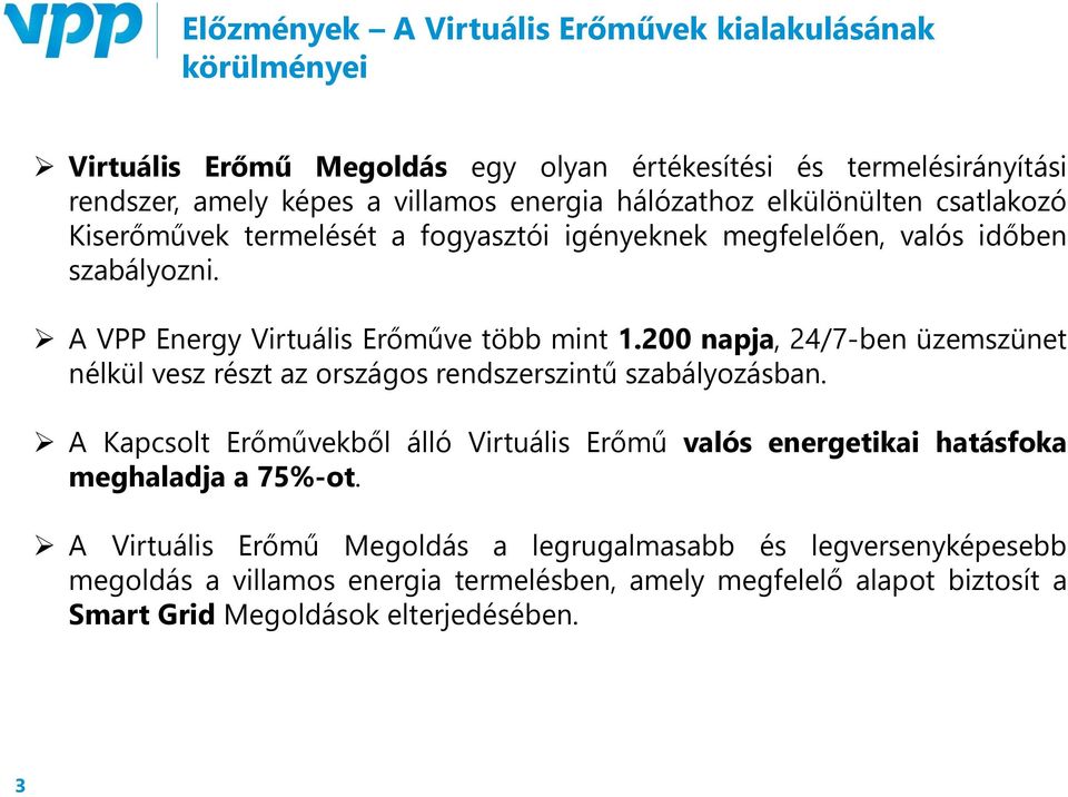 200 napja, 24/7-ben üzemszünet nélkül vesz részt az országos rendszerszintű szabályozásban.