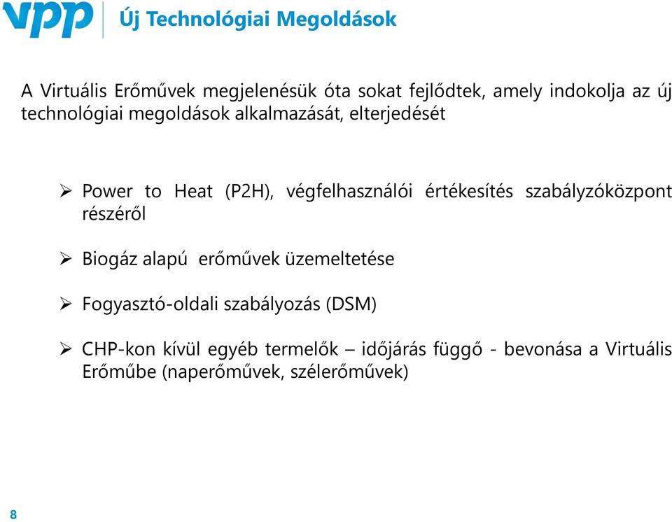 értékesítés szabályzóközpont részéről Biogáz alapú erőművek üzemeltetése Fogyasztó-oldali