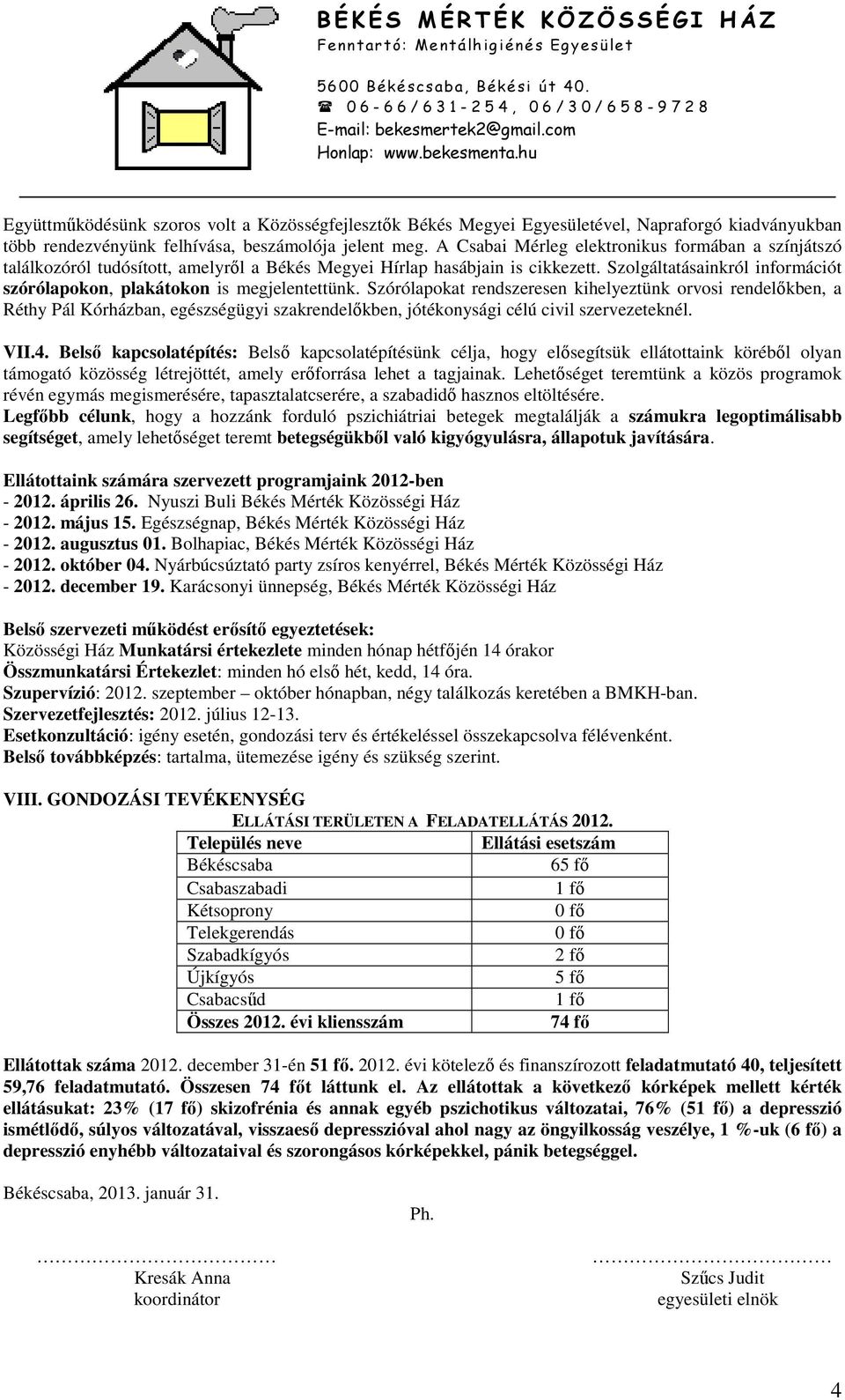 Szolgáltatásainkról információt szórólapokon, plakátokon is megjelentettünk.