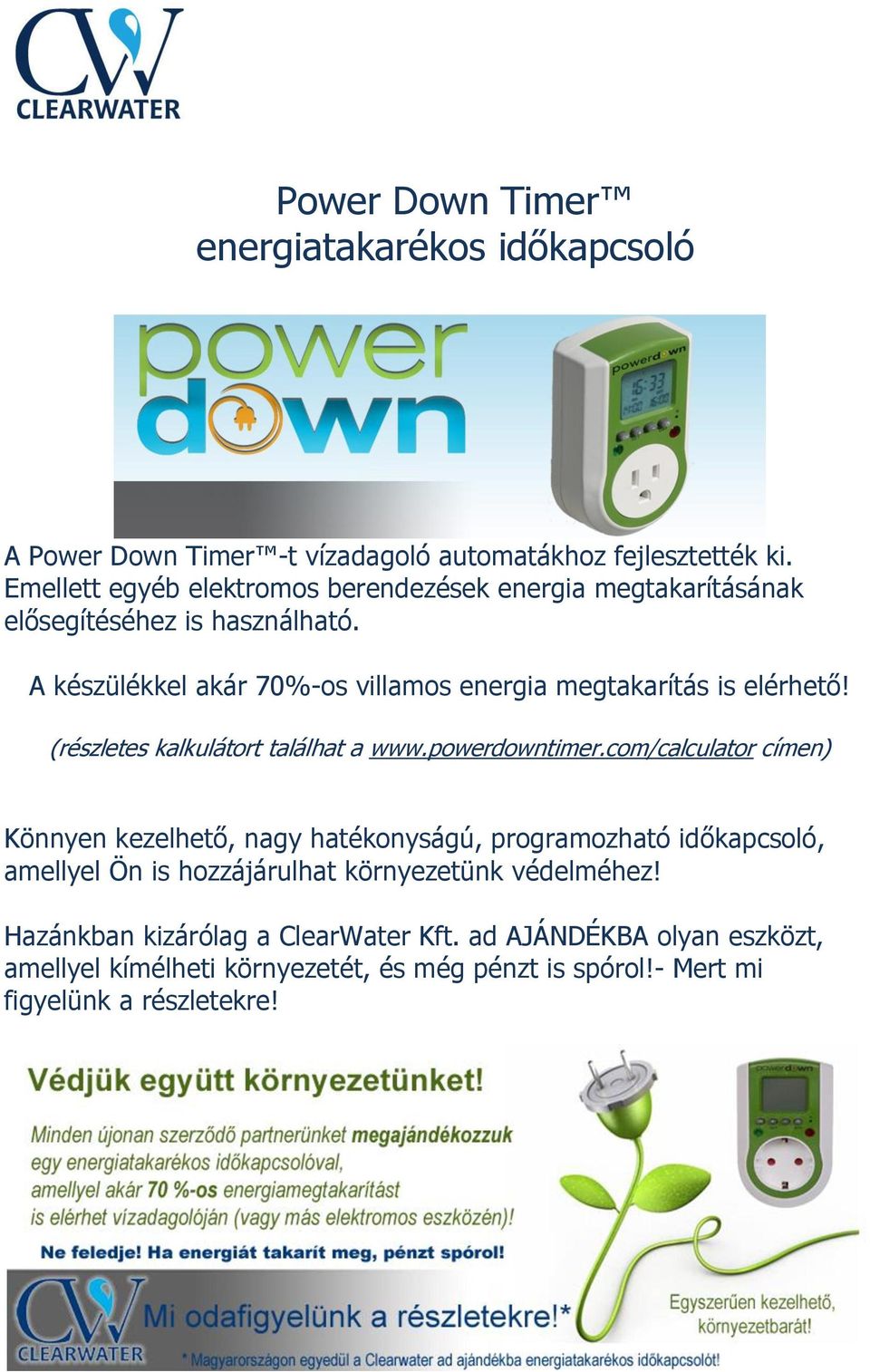 A készülékkel akár 70%-os villamos energia megtakarítás is elérhető! (részletes kalkulátort találhat a www.powerdowntimer.