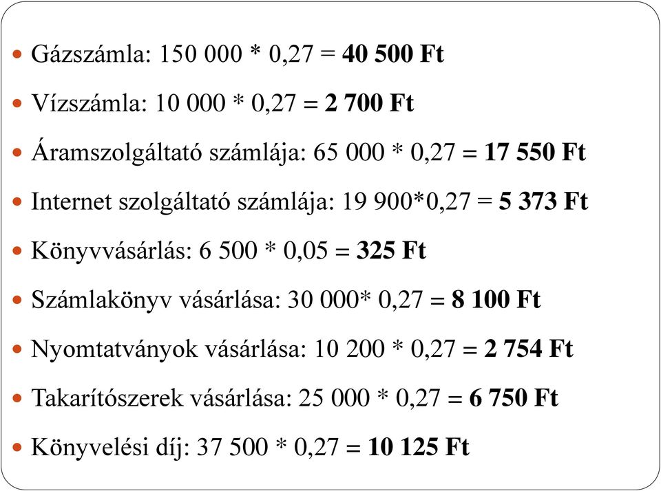 * 0,05 = 325 Ft Számlakönyv vásárlása: 30 000* 0,27 = 8 100 Ft Nyomtatványok vásárlása: 10 200 * 0,27