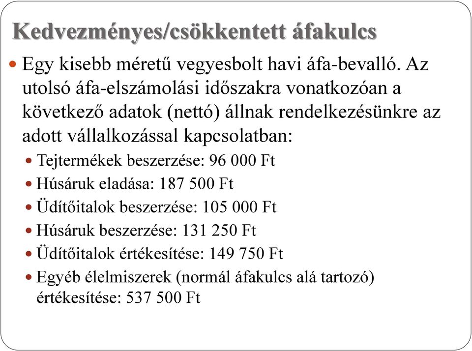 vállalkozással kapcsolatban: Tejtermékek beszerzése: 96 000 Ft Húsáruk eladása: 187 500 Ft Üdítőitalok