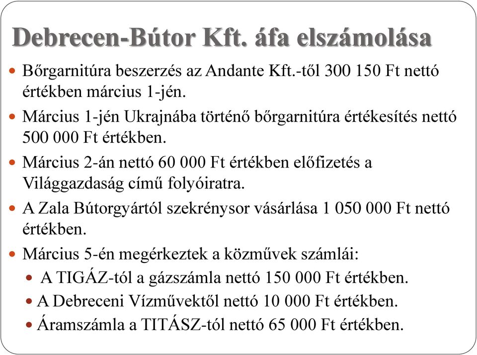 Március 2-án nettó 60 000 Ft értékben előfizetés a Világgazdaság című folyóiratra.