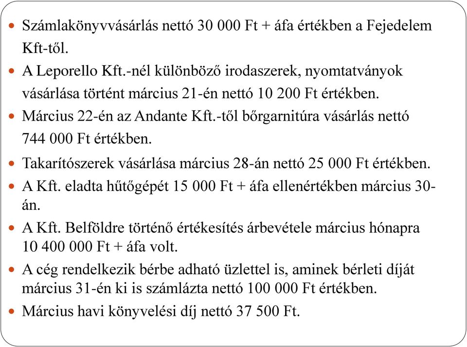 -től bőrgarnitúra vásárlás nettó 744 000 Ft értékben. Takarítószerek vásárlása március 28-án nettó 25 000 Ft értékben. A Kft.