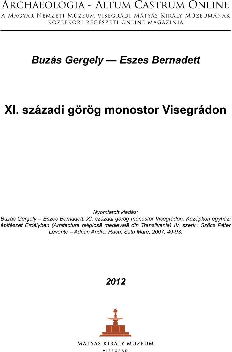 századi görög monostor Visegrádon Nyomtatott kiadás: Buzás Gergely Eszes Bernadett: XI.