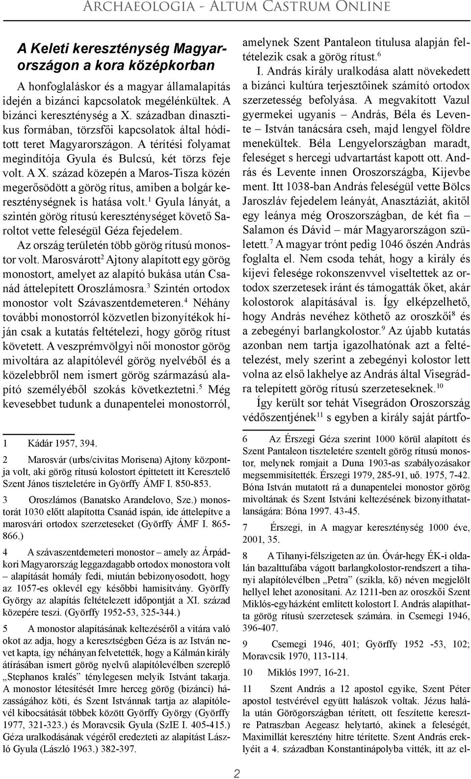 század közepén a Maros-Tisza közén megerősödött a görög rítus, amiben a bolgár kereszténységnek is hatása volt.