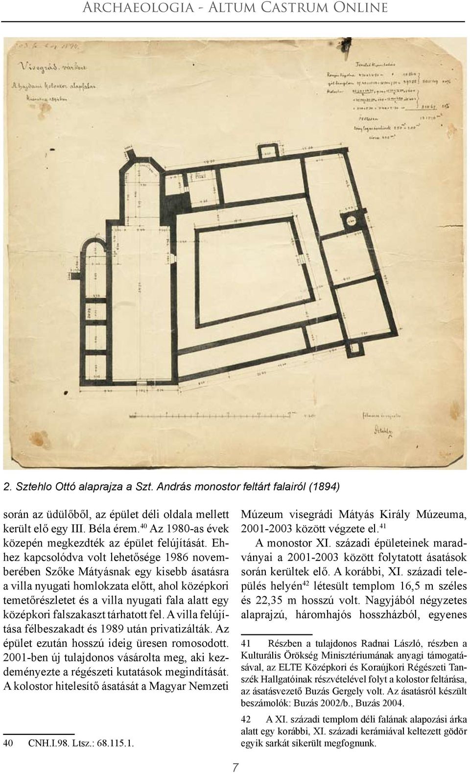 Ehhez kapcsolódva volt lehetősége 1986 novemberében Szőke Mátyásnak egy kisebb ásatásra a villa nyugati homlokzata előtt, ahol középkori temetőrészletet és a villa nyugati fala alatt egy középkori
