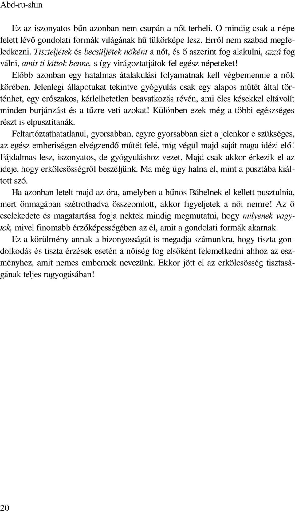 Előbb azonban egy hatalmas átalakulási folyamatnak kell végbemennie a nők körében.
