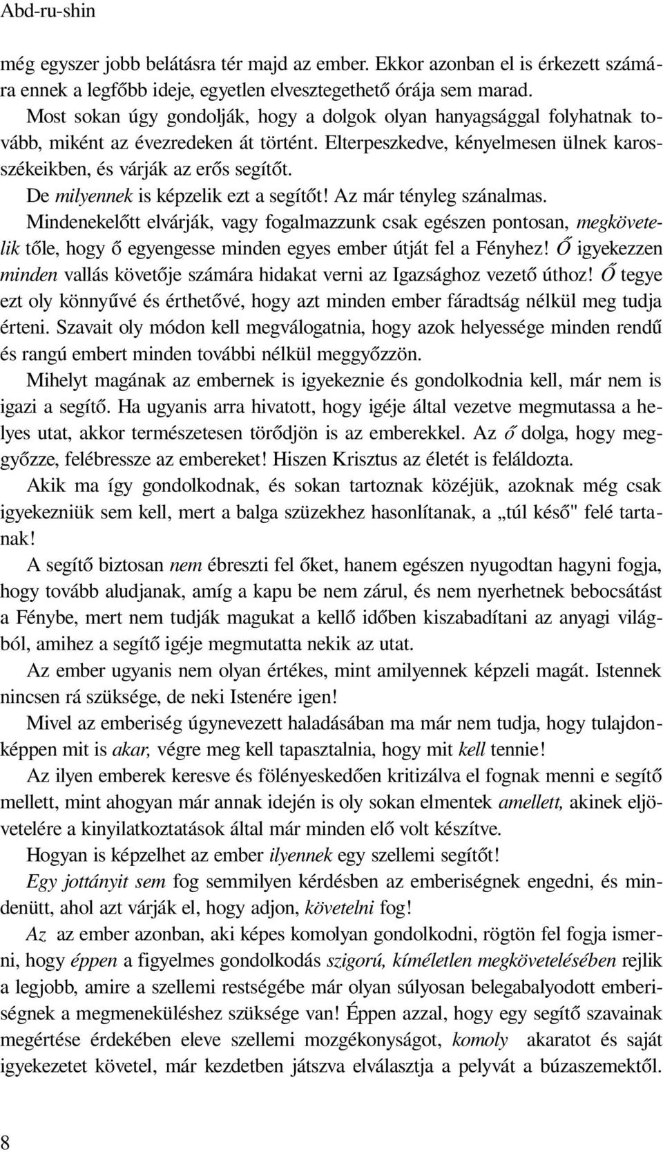 De milyennek is képzelik ezt a segítőt! Az már tényleg szánalmas.