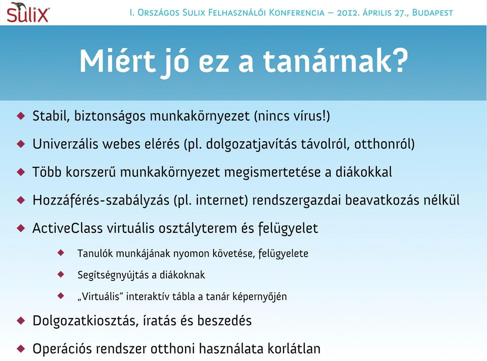 internet) rendszergazdai beavatkozás nélkül ActiveClass virtuális osztályterem és felügyelet Tanulók munkájának nyomon követése,