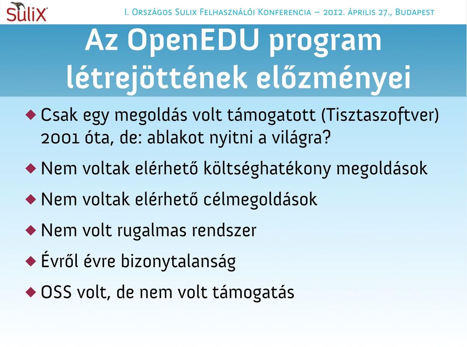 Nem voltak elérhető költséghatékony megoldások Nem voltak elérhető