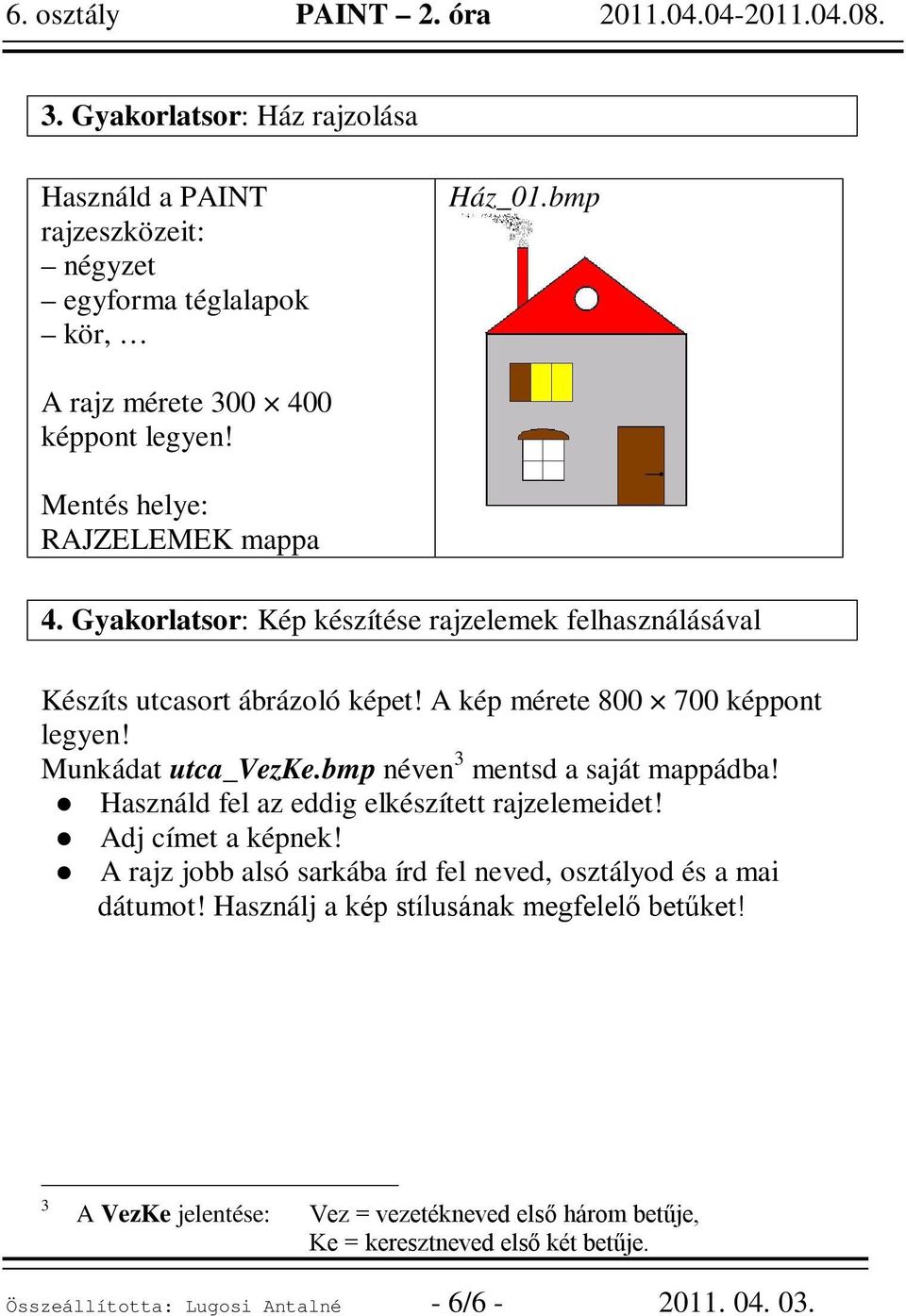 Munkádat utca_vezke.bmp néven 3 mentsd a saját mappádba! Használd fel az eddig elkészített rajzelemeidet! Adj címet a képnek!