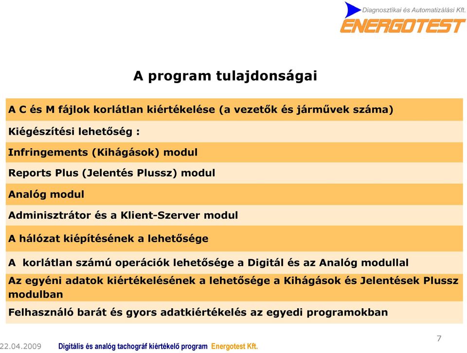 hálózat kiépítésének a lehetősége A korlátlan számú operációk lehetősége a Digitál és az Analóg modullal Az egyéni adatok