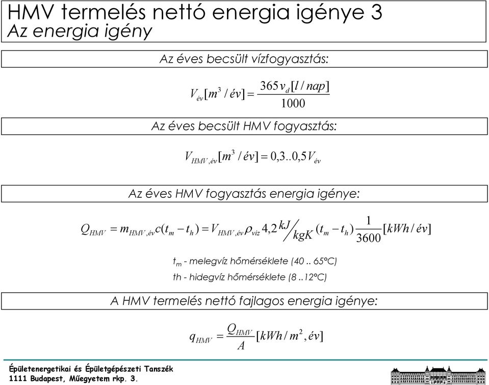 .0, 5V 3 HMV, év[ m / év] = év Az éves HMV fogyasztás energia igénye: Q HMV 1 = m ( ) 4,2 kj HMV, évc tm th = VHMV,