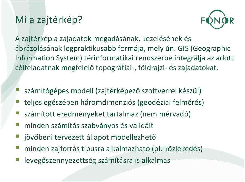 számítógépes modell (zajtérképező szoftverrel készül) teljes egészében háromdimenziós (geodéziai felmérés) számított eredményeket tartalmaz (nem