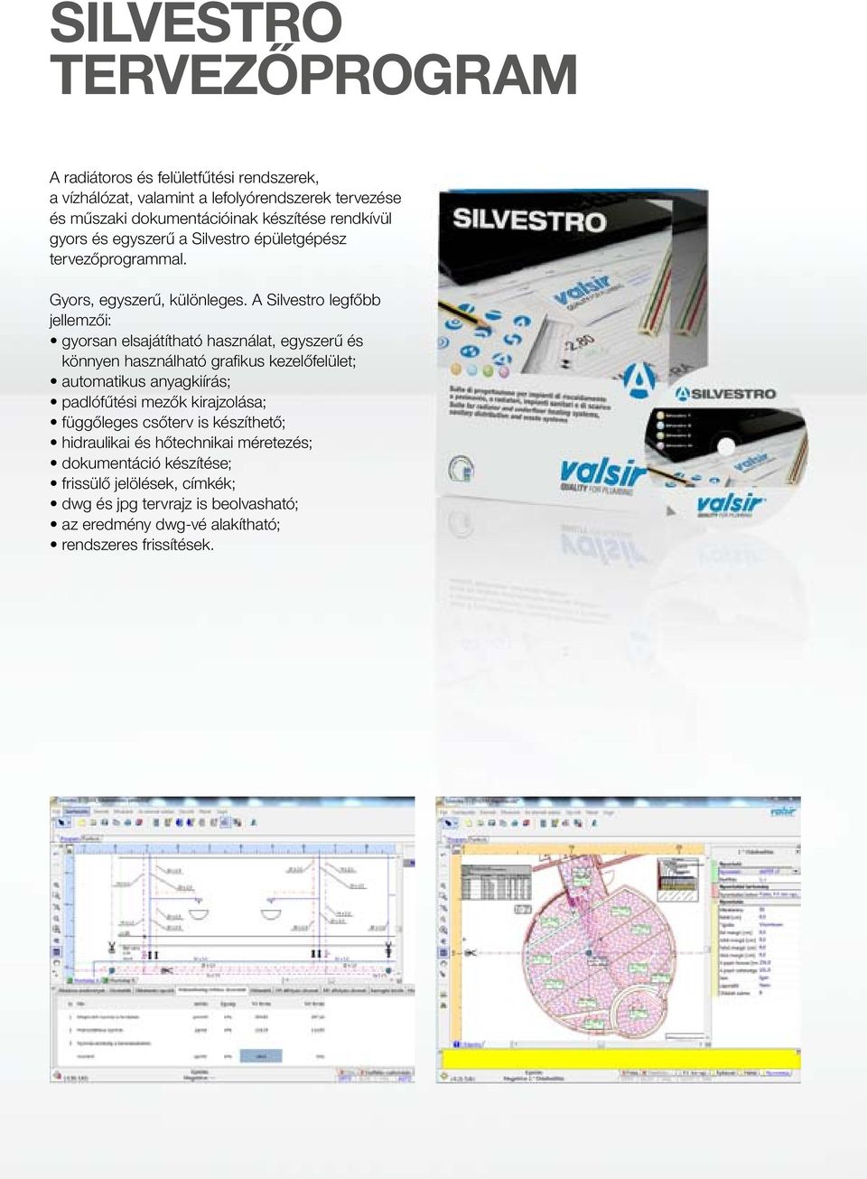 A Silvestro legfőbb jellemzői: gyorsan elsajátítható használat, egyszerű és könnyen használható grafikus kezelőfelület; automatikus anyagkiírás; padlófűtési mezők