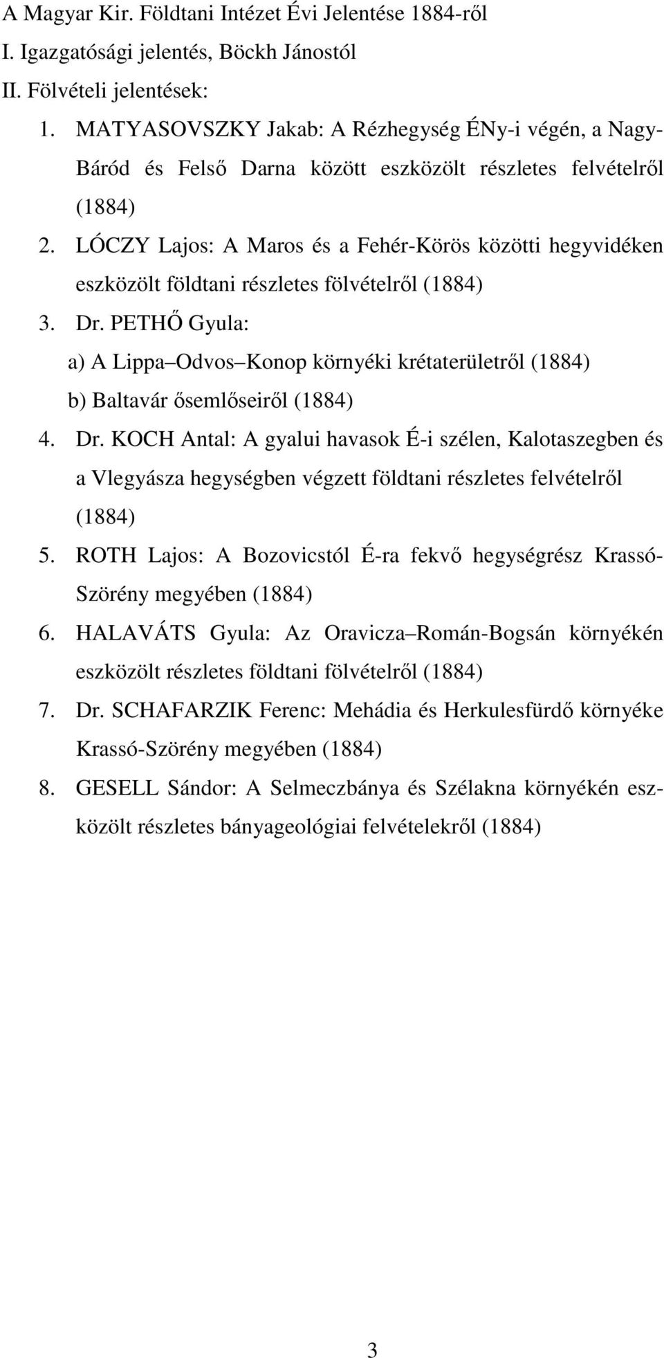 LÓCZY Lajos: A Maros és a Fehér-Körös közötti hegyvidéken eszközölt földtani részletes fölvételrıl (1884) 3. Dr.