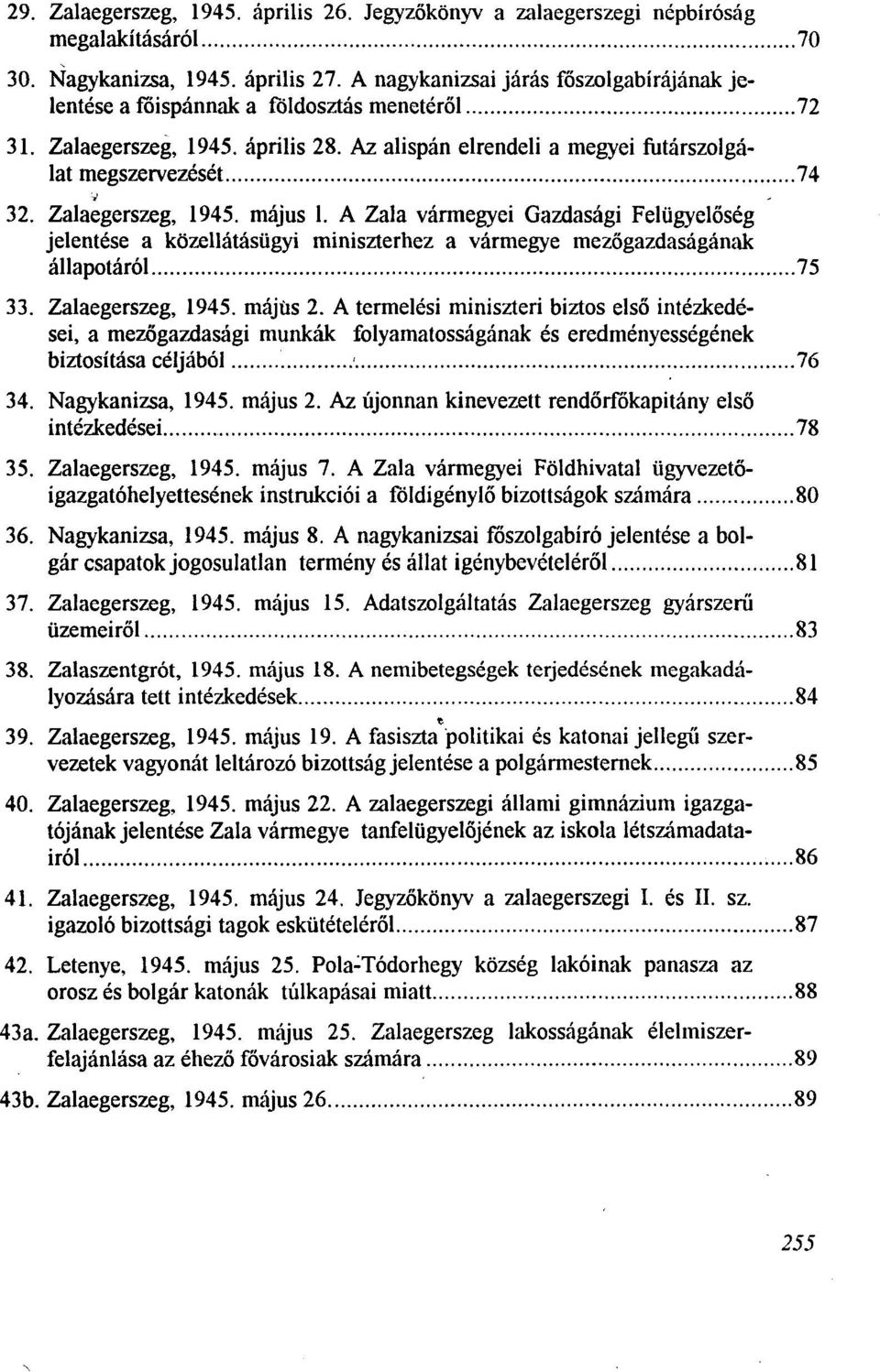 Zalaegerszeg, 1945. mäjus 1. A Zala värmegyei Gazdasägi Felügyelöseg jelentese a közellätäsügyi miniszterhez a värmegye mezögazdasägänak ällapotäröl 75 33. Zalaegerszeg, 1945. mäjüs 2.
