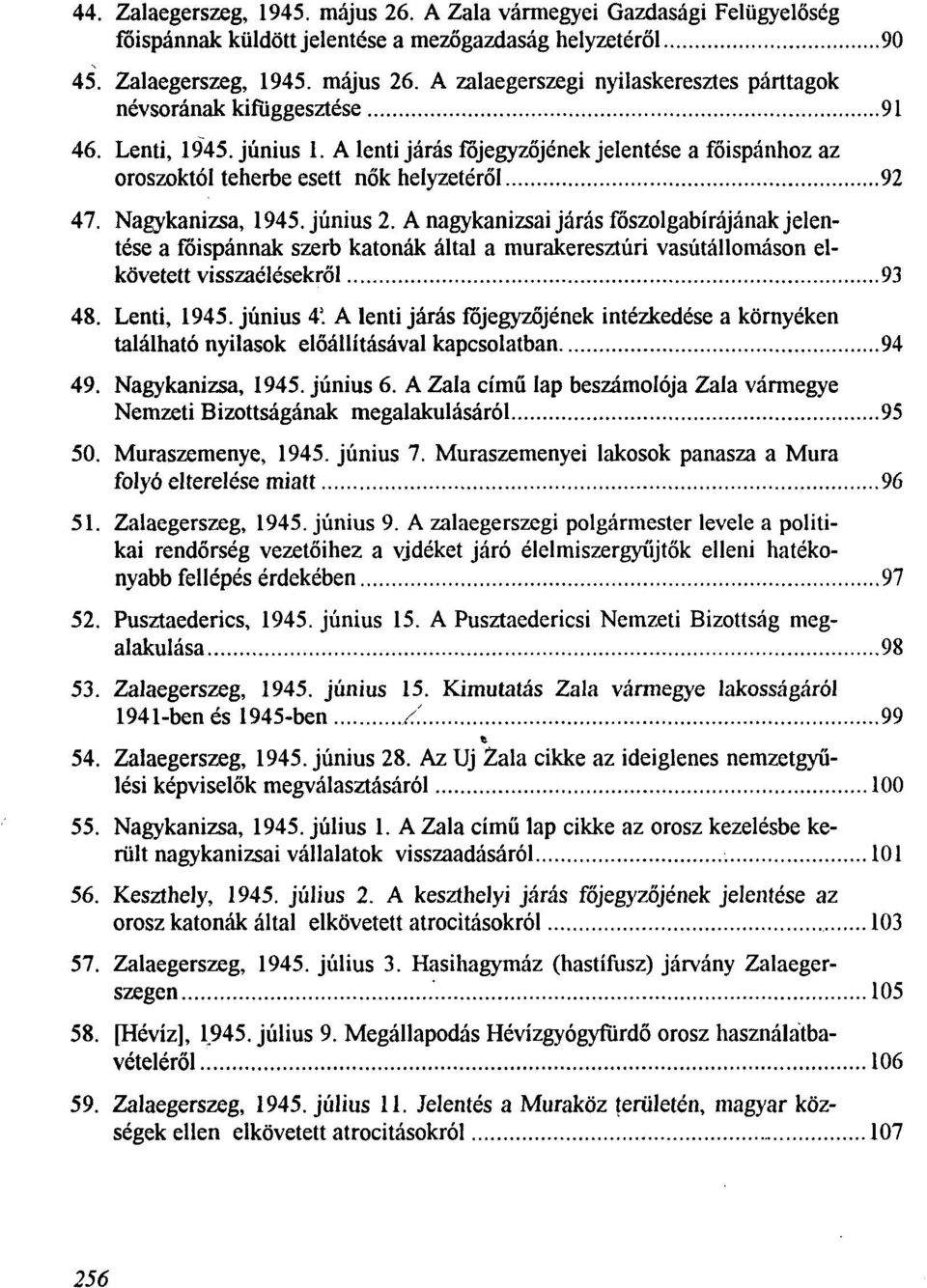 A nagykanizsai järäs föszolgabiräjänak jelentese a föispännak szerb katonäk ältal a murakeresztüri vasütällomäson elkövetett visszaelesekröl 93 48. Lenti, 1945. jünius 4'.