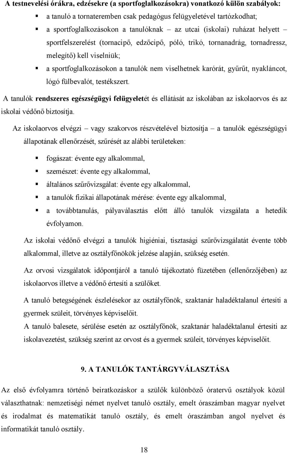 nyakláncot, lógó fülbevalót, testékszert. A tanulók rendszeres egészségügyi felügyeletét és ellátását az iskolában az iskolaorvos és az iskolai védőnő biztosítja.