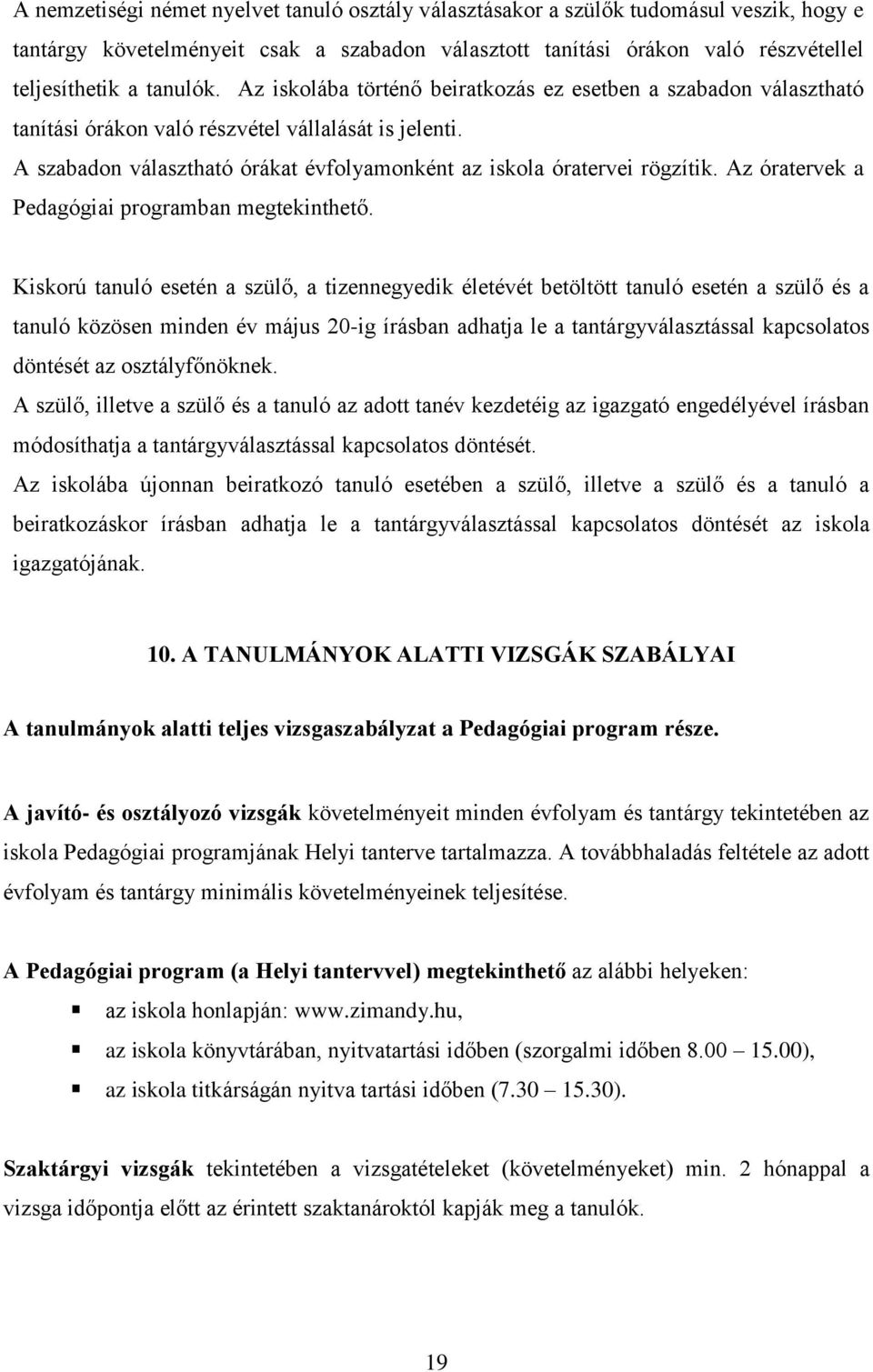 Az óratervek a Pedagógiai programban megtekinthető.