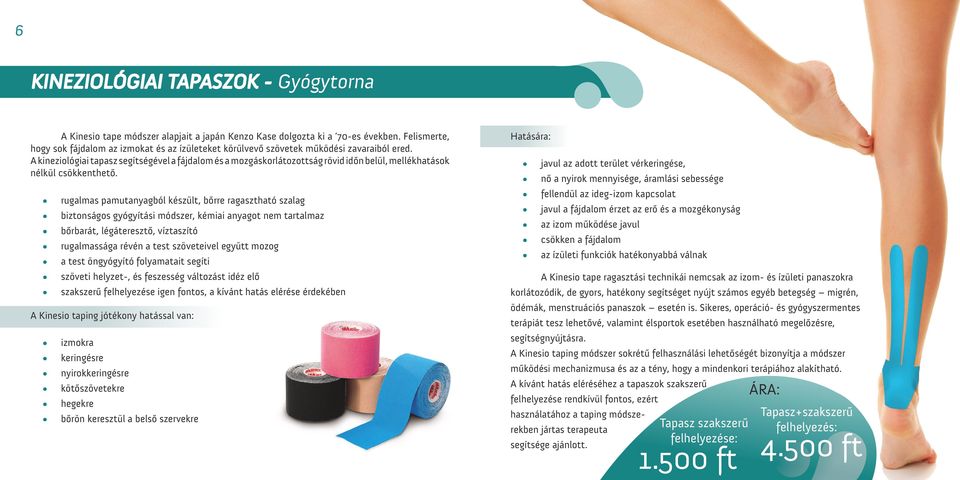 A kineziológiai tapasz segítségével a fájdalom és a mozgáskorlátozottság rövid időn belül, mellékhatások nélkül csökkenthető.