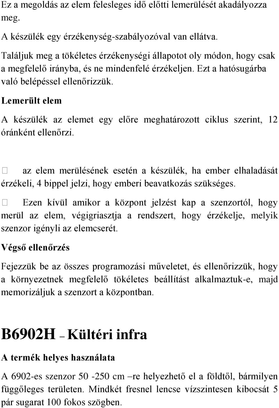 Lemerült elem A készülék az elemet egy előre meghatározott ciklus szerint, 12 óránként ellenőrzi.