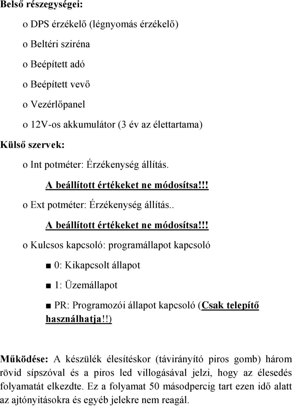 !! o Ext potméter: Érzékenység állítás.. A beállított értékeket ne módosítsa!