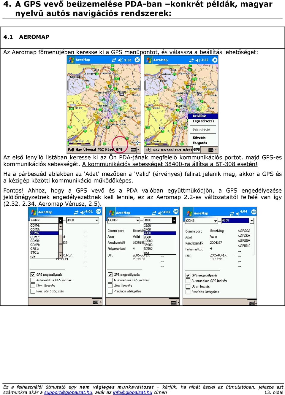 majd GPS-es kommunikációs sebességét. A kommunikációs sebességet 38400-ra állítsa a BT-308 esetén!