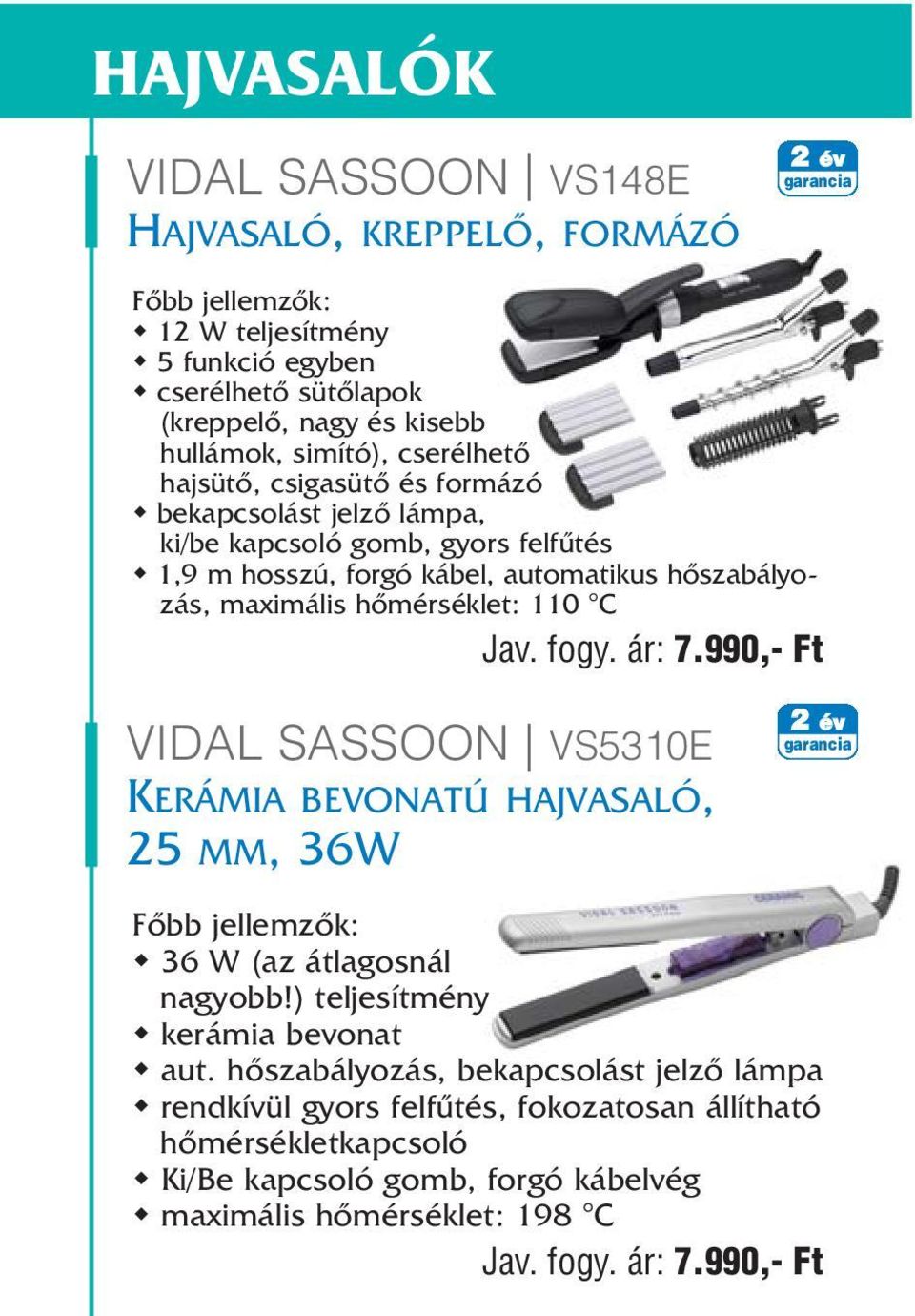 Jav. fogy. ár: 7.990,- Ft VIDAL SASSOON VS5310E KERÁMIA BEVONATÚ HAJVASALÓ, 25 MM, 36W 36 W (az átlagosnál nagyobb!) teljesítmény kerámia bevonat aut.