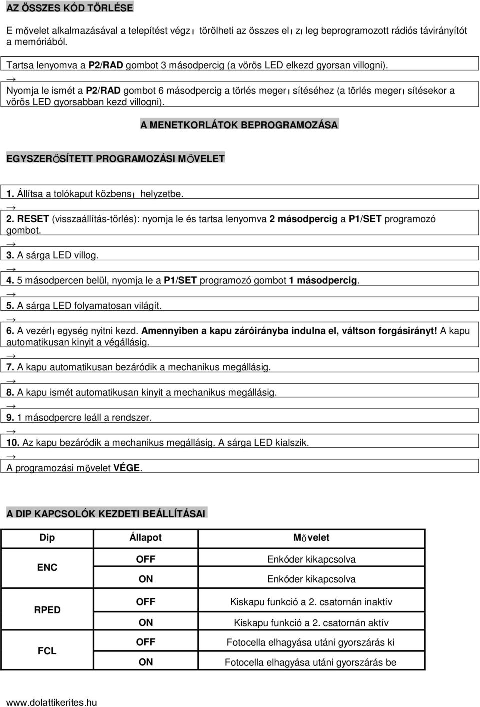 Nyomja le ismét a P2/RAD gombot 6 másodpercig a törlés megerı sítéséhez (a törlés megerı sítésekor a vörös LED gyorsabban kezd villogni).