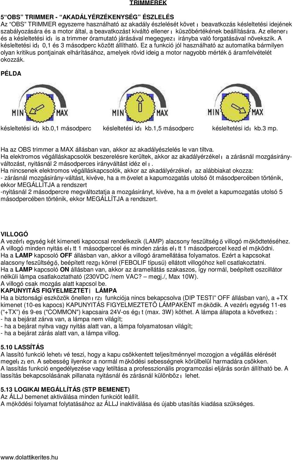 A késleltetési idı 0,1 és 3 másodperc között állítható.