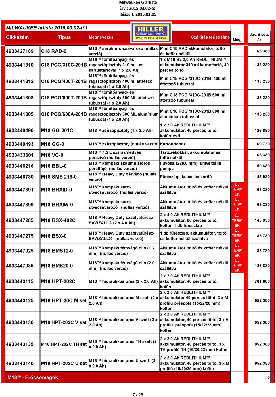 ml es akkumulátor 310 ml kartustartó, 40 kartustartóval (1 x 2.