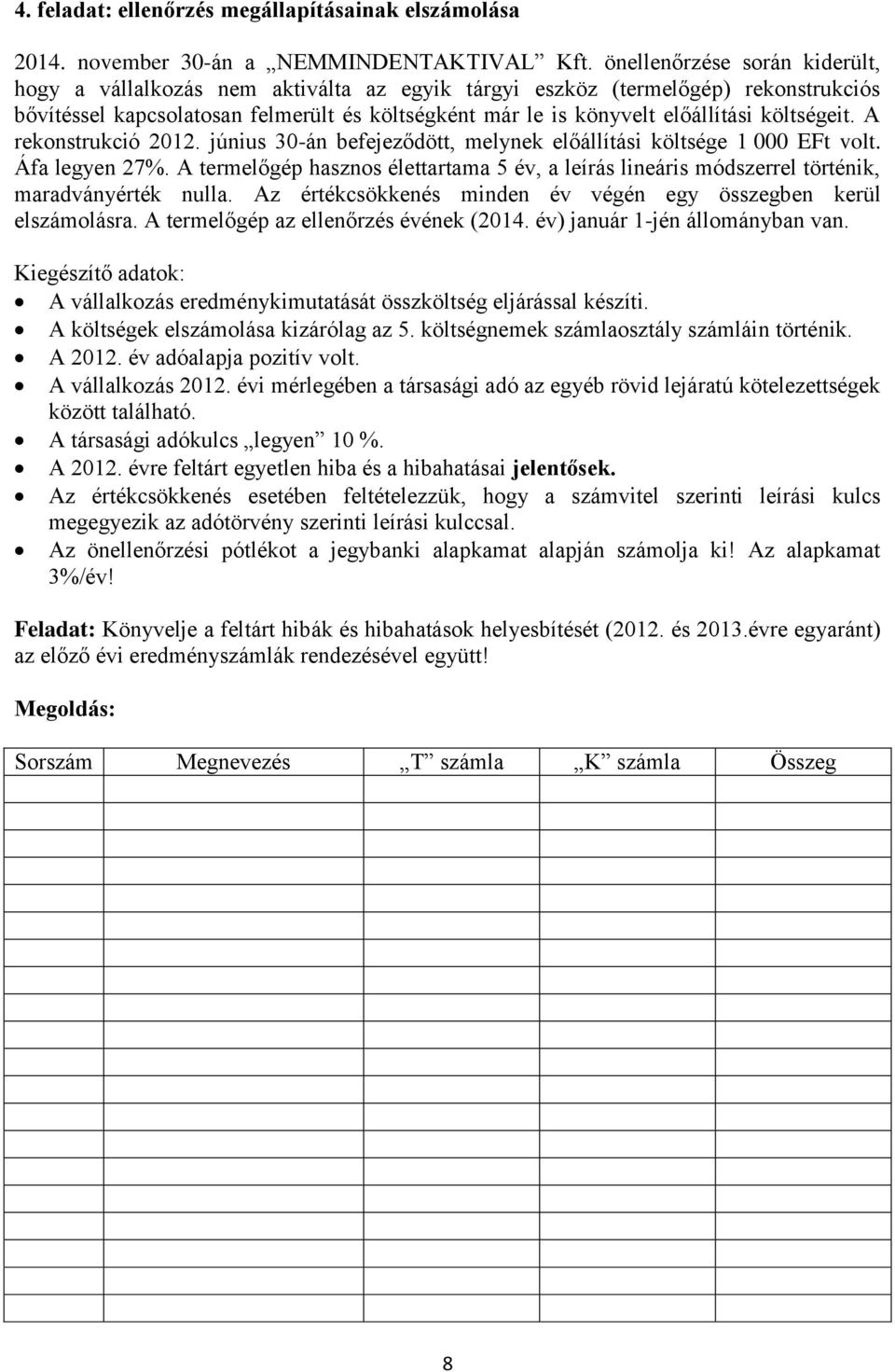 költségeit. A rekonstrukció 2012. június 30-án befejeződött, melynek előállítási költsége 1 000 EFt volt. Áfa legyen 27%.