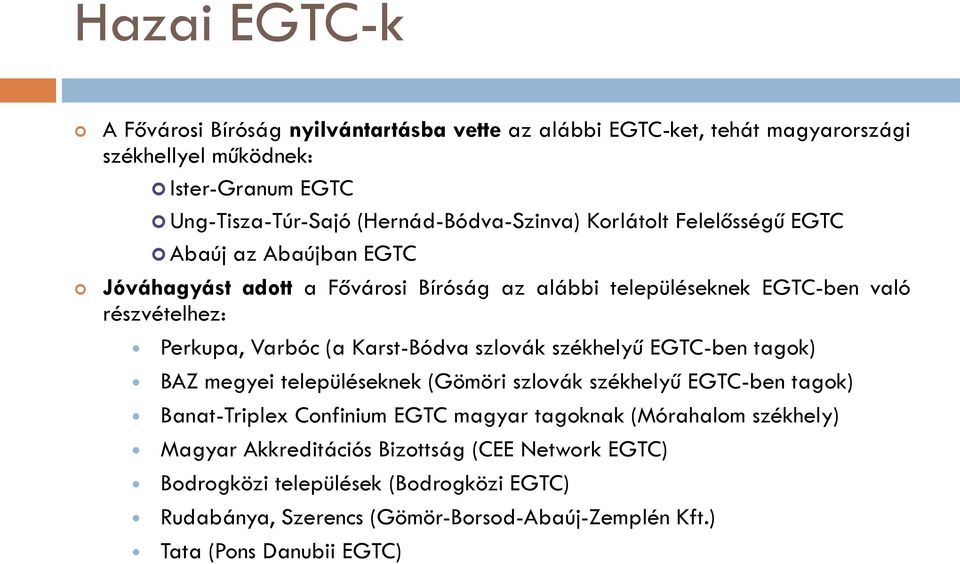 Varbóc (a Karst-Bódva szlovák székhelyű EGTC-ben tagok) BAZ megyei településeknek (Gömöri szlovák székhelyű EGTC-ben tagok) Banat-Triplex Confinium EGTC magyar tagoknak